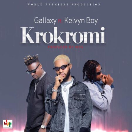 Gallaxy - Krokromi Ft. Kelvyn Boy (Prod. By MOG Beatz) Gallaxy - Krokromi Ft. Kelvyn Boy