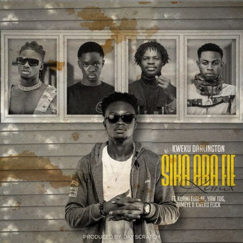 Kweku Darlington - Sika Aba Fie Remix Ft. Kuami Eugene x Fameye x Yaw Tog & Kweku Flick Sika Aba Fie Remix