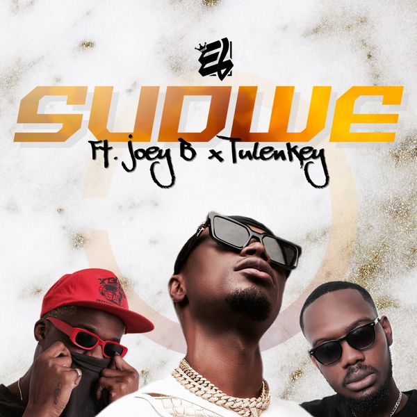 E.L - Sudwe Ft. Joey B & Tulenkey E.L - Sudwe Ft. Joey B & Tulenkey