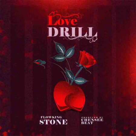 Flowking Stone - Love Drill (Prod. By Chensee Beatz) Flowking Stone - Love Drill
