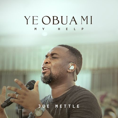 Joe Mettle - Ye Obua Mi (My Help) Joe Mettle - Ye Obua Mi (My Help)
