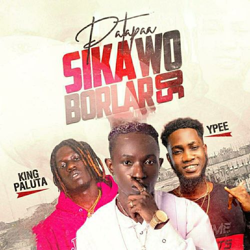 Patapaa - Sika Wo Borlar So Ft. King Paluta & YPee Patapaa - Sika Wo Borlar So Ft. King Paluta & YPee