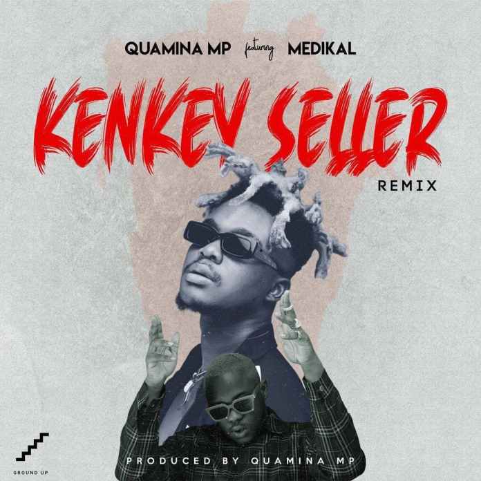 Quamina Mp - Kenkey Seller Remix Ft. Medikal Quamina Mp - Kenkey Seller Remix Ft. Medikal