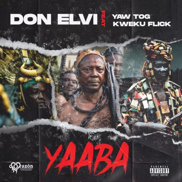 Don Elvi - Yaaba Ft. Yaw Tog & Kweku Flick Don Elvi - Yaaba Ft. Yaw Tog & Kweku Flick