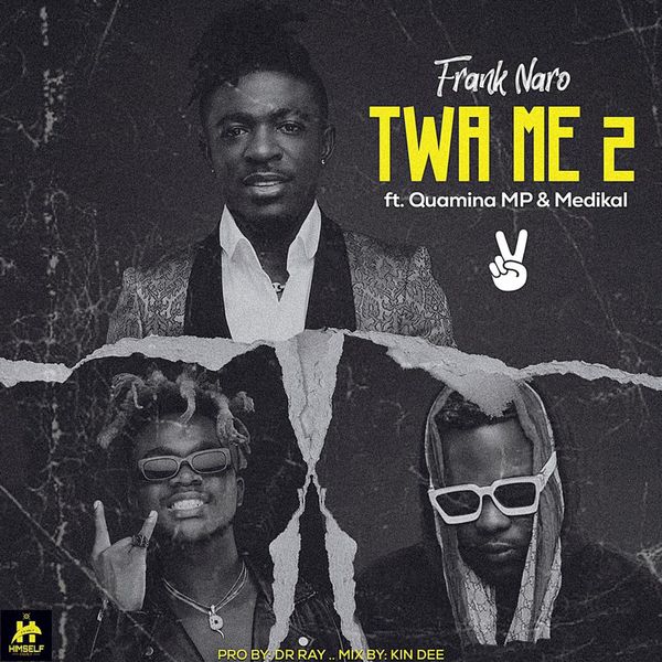 Frank Naro - Twa Me 2 Ft. Medikal & Quamina MP Frank Naro - Twa Me 2 Ft. Medikal & Quamina MP