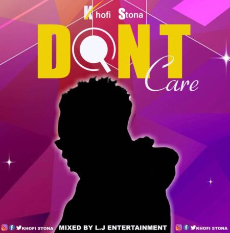 Khofi Stona - Don't Care (Mixed By L.J Entertainment) Khofi Stona - Dont Care