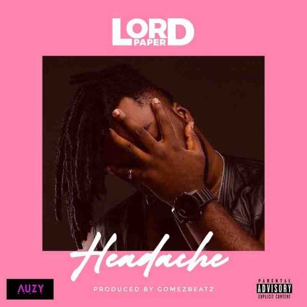 Lord Paper - Headache (Prod. By Gomez Beatz) Lord Paper - Headache