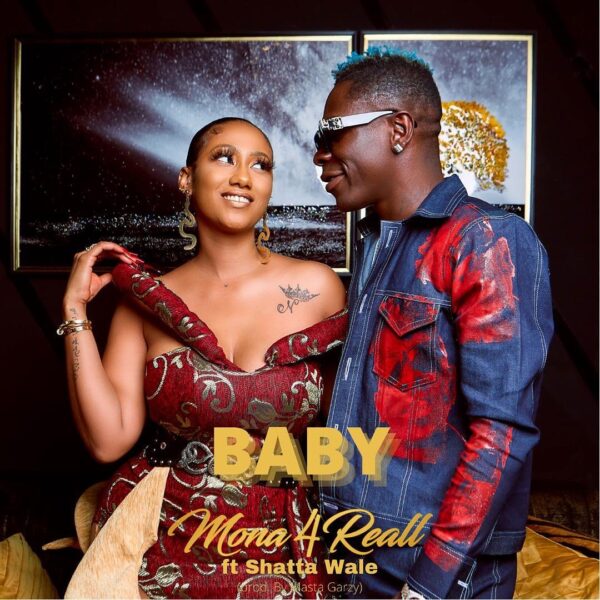 Mona 4Reall (Hajia4Real) - Baby Ft. Shatta Wale Mona 4Reall (Hajia4Real) - Baby Ft. Shatta Wale