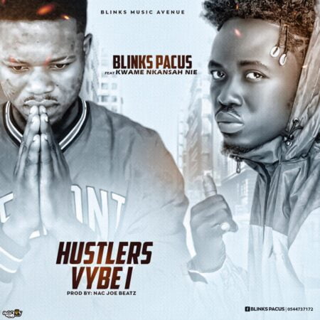 Blinks Pacuz - Hustlers Vybe 1 Ft. Kwame Nkansah (Prod. By Nacjoe Beatz) Blinks Pacuz - Hustlers Vybe 1 Ft. Kwame Nkansah