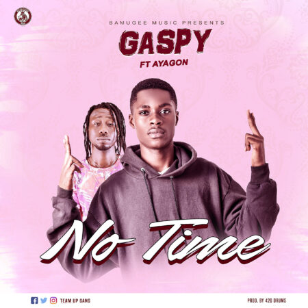 Oboy Gaspy Ft. Ayagon - No Time (Prod. By 420 Drums) Oboy Gaspy Ft. Ayagon - No Time