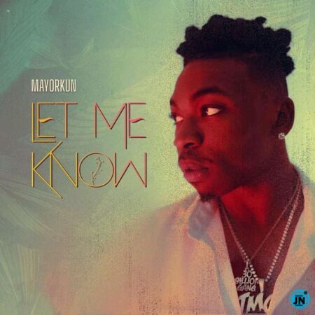 DOWNLOAD/Listen: Mayorkun - Let Me Know Mayorkun - Let Me Know