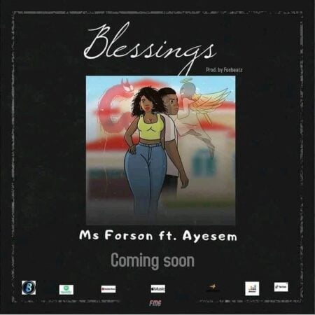 Ms Forson - Blessings Ft. Ayesem (Prod. By Fox Beatz) Ms Forson - Blessings Ft. Ayesem