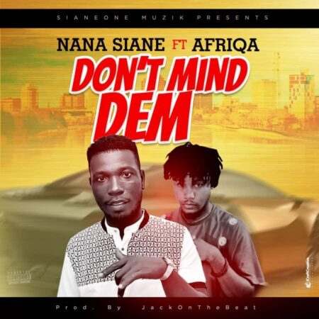 Nana Siane Ft. Afriqa - Don't Mind Dem