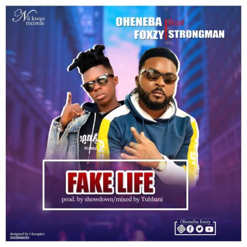 Oheneba Foxy Ft. Strongman - Fake Life (Prod. By Showdown & Mixed By Tubhani Muzik)