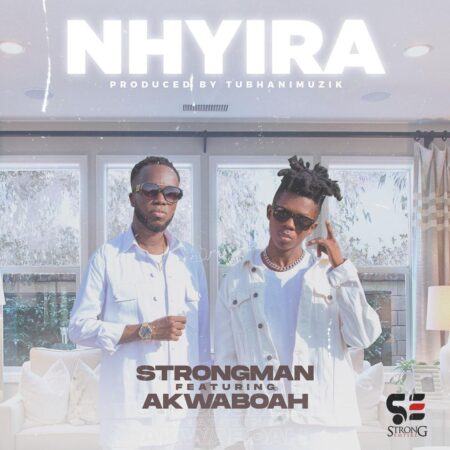 Strongman - Nhyira Ft. Akwaboah (Prod. By Tubhani Muzik) Strongman - Nhyira Ft. Akwaboah