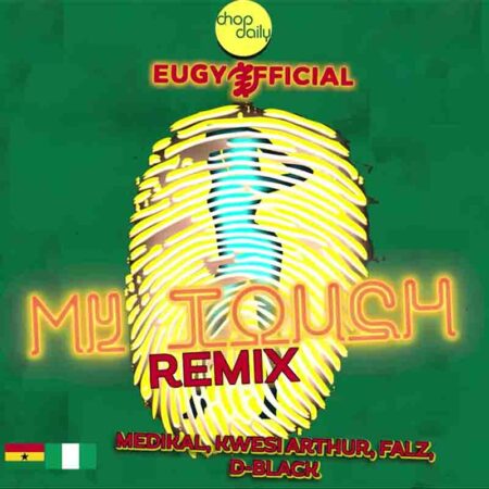 Eugy x Chop Daily - My Touch Remix Ft Medikal x Kwesi Arthur x Falz x D Black Eugy x Chop Daily - My Touch Remix Ft Medikal x Kwesi Arthur x Falz x D Black